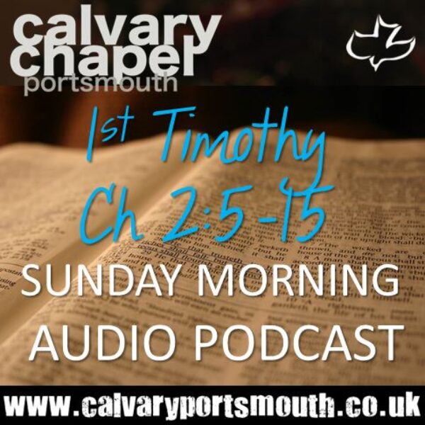 1 Timothy 2 5-15 | Calvary Chapel Portsmouth