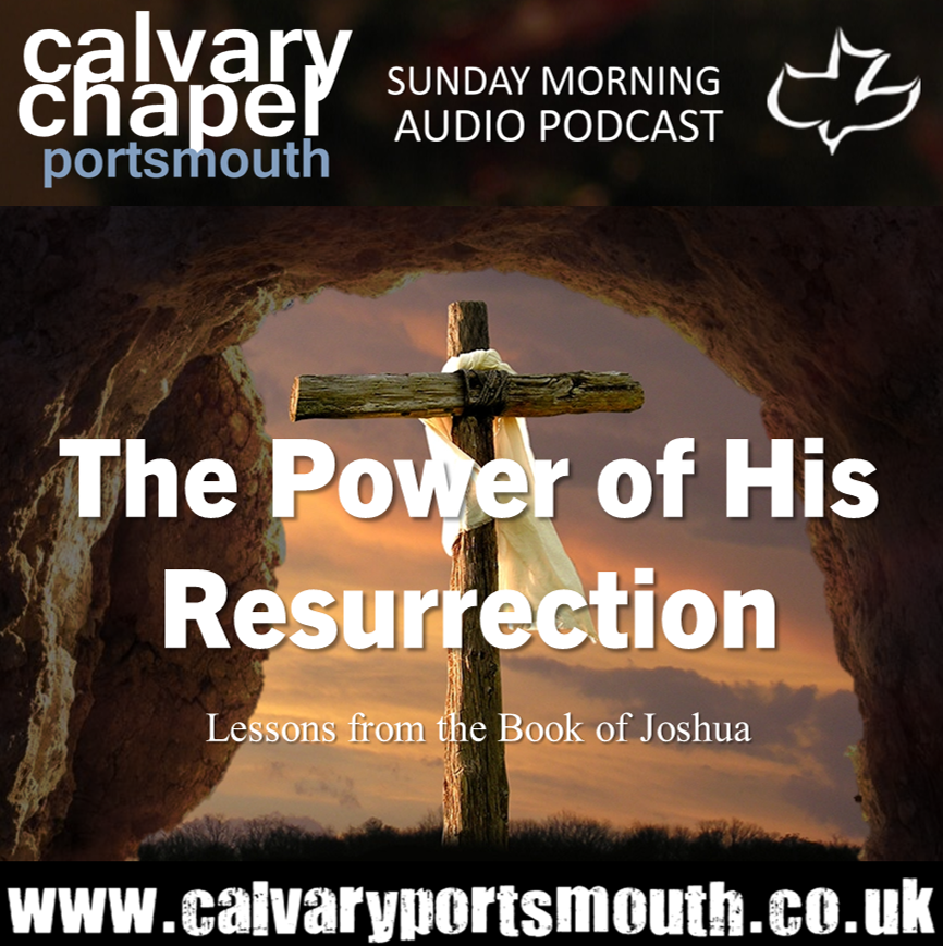 The Power Of His Resurrection Calvary Chapel Portsmouth